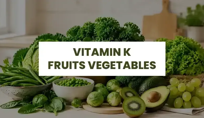 Vitamin K Fruits and Vegetables - Best Sources to Add to Your Diet