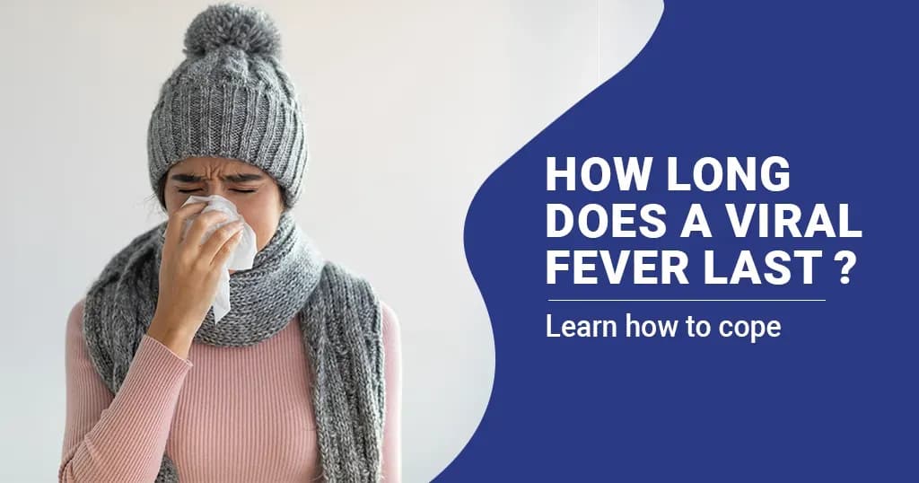 How long does a Viral Fever last? 