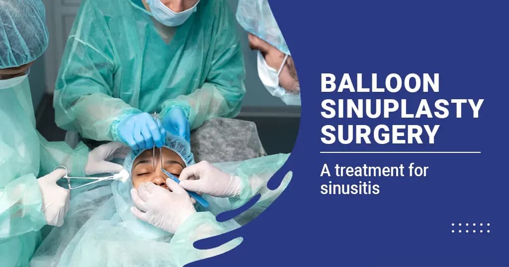 Balloon Sinuplasty Surgery - Procedure, Benefits & Risks