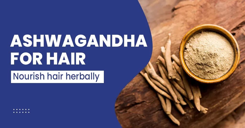 Health Benefits of Ashwagandha for Hair 