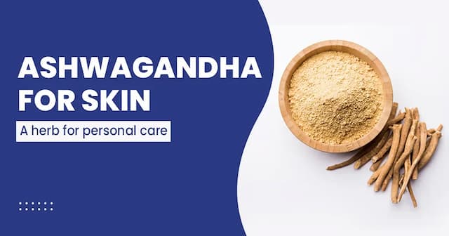 Health Benefits of Ashwagandha for Skin 