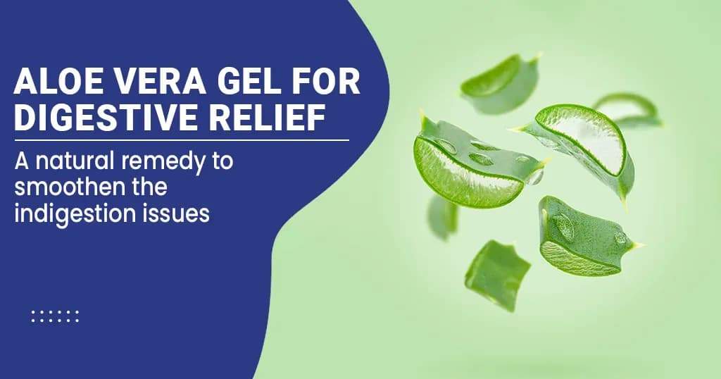 Will the Aloe Vera Gel protect from Digestive Relief and Smoothen Indigestion?