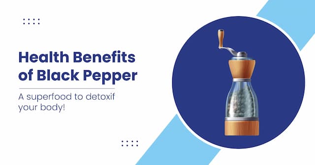 Black Pepper Health Benefits and Its Nutritional Facts
