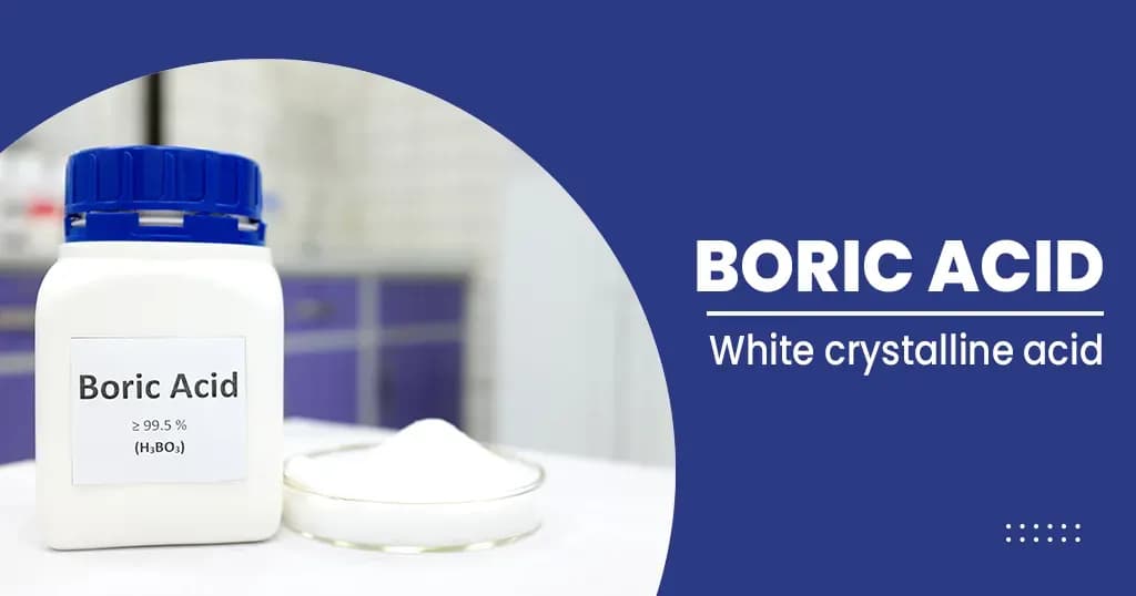 What is Boric Acid - Its Benefits and Side Effects 