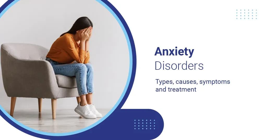 Anxiety - Types, Causes & Symptoms