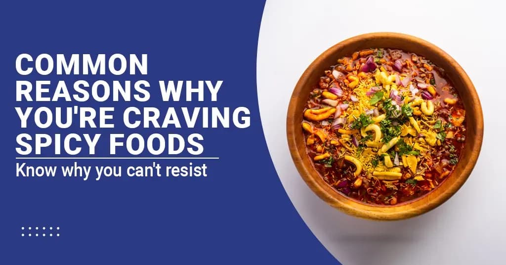 18 Possible Reasons for Your Spicy Food Craving 