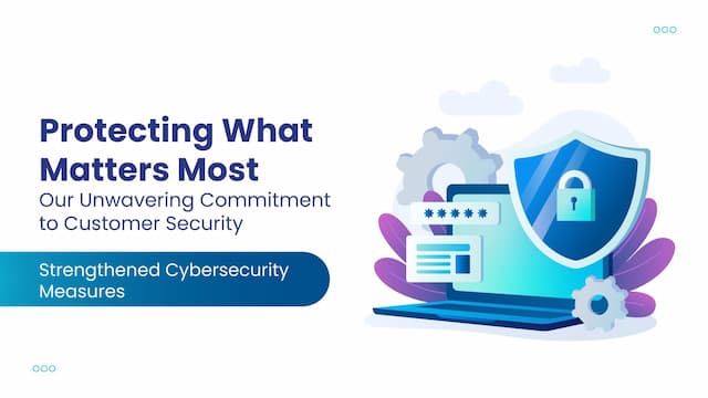 Protecting What Matters Most: Our Unwavering Commitment to Customer Security