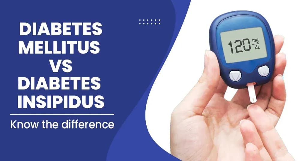 Diabetes Mellitus Vs Diabetes Insipidus - A Major Differences 
