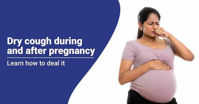 Dry Cough during and after Pregnancy 