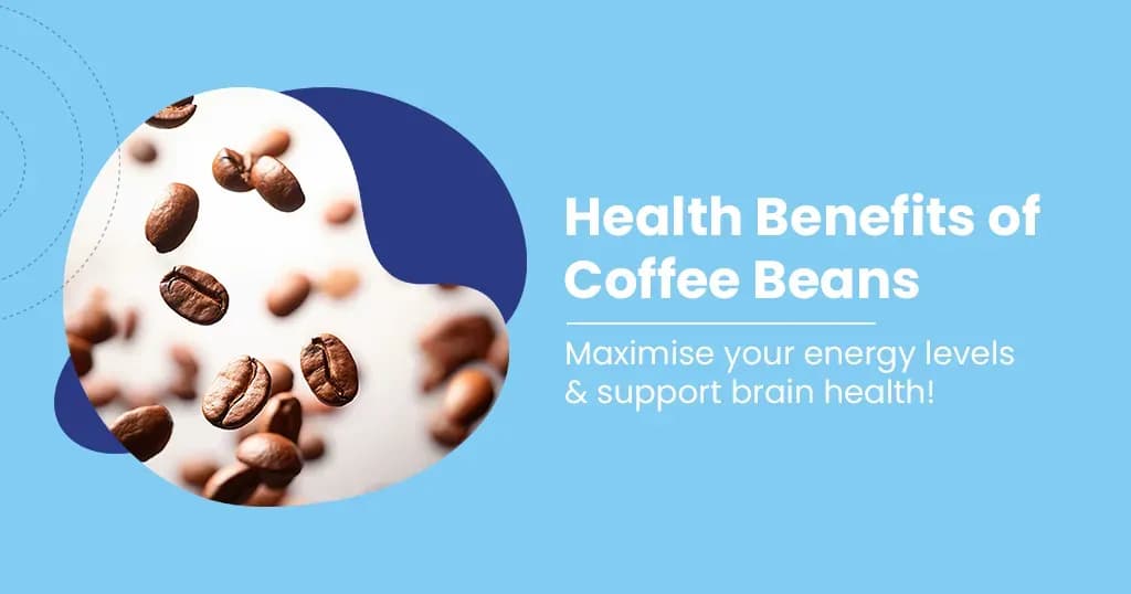 Everything About Coffee Beans Health Benefits 