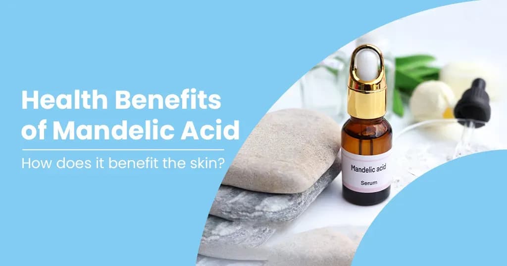 Mandelic Acid Benefits, Uses and Risks