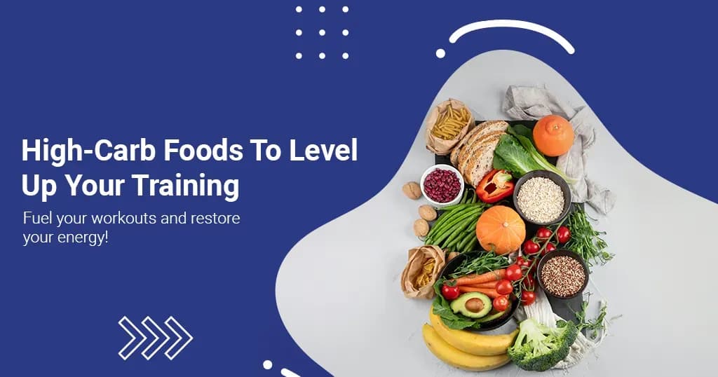 High-Carb Foods To Level Up Your Training!