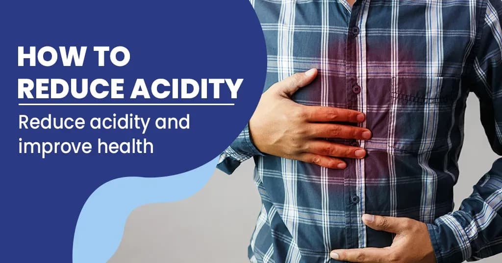 How to Reduce Acidity Heartburn?