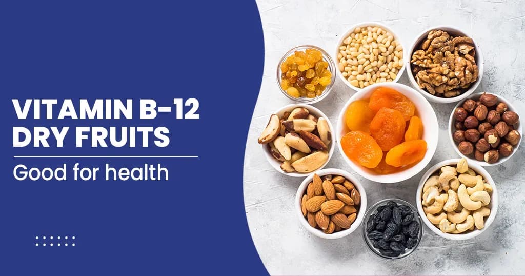 Vitamin B12 Rich Dry Fruits and Their Health Benefits