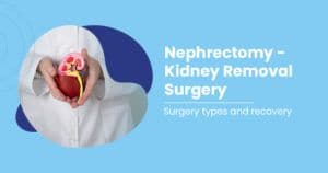 Nephrectomy - Purpose, Procedure & Recovery Stages