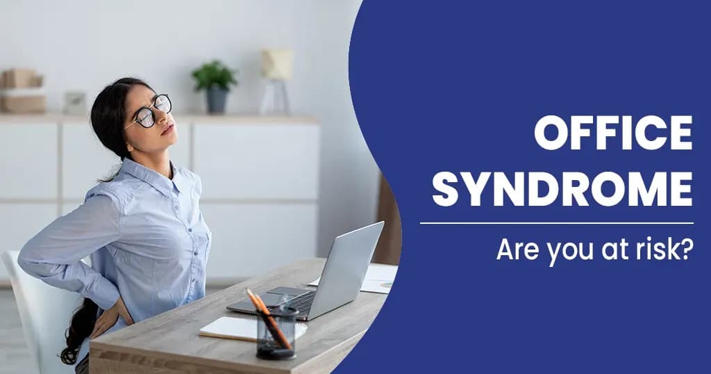 Office Syndrome Symptoms, Causes, Risk factors, and Treatments