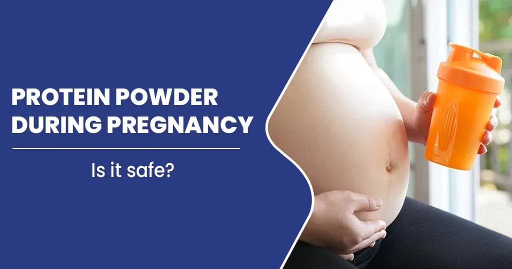 Consuming Protein Powder during Pregnancy - Is it Safe? 