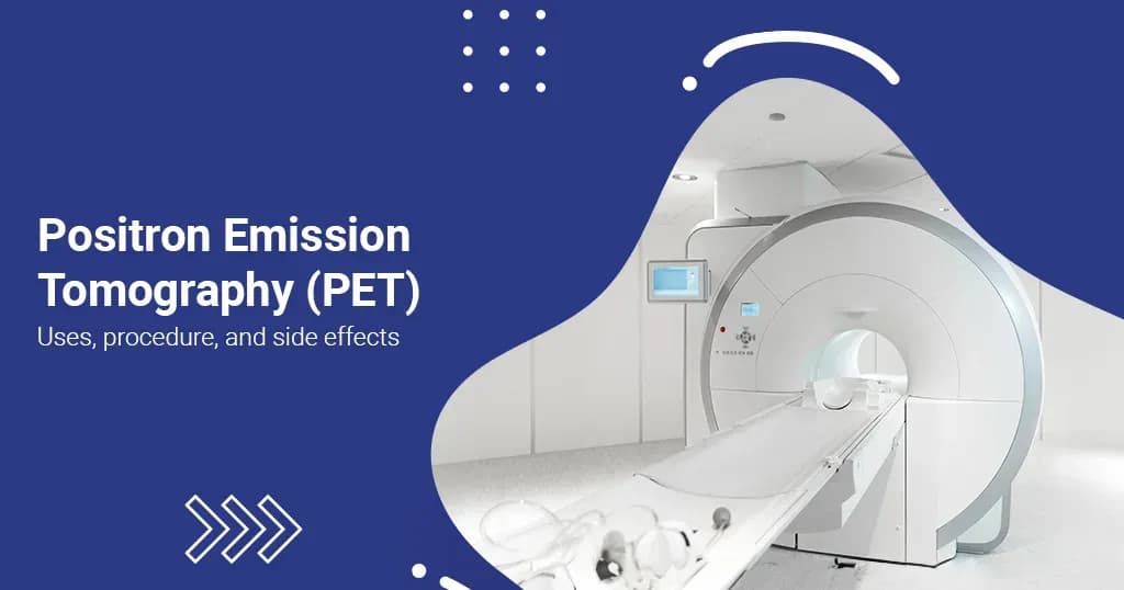 Positron Emission Tomography (PET)  Uses, Procedure & Side Effects