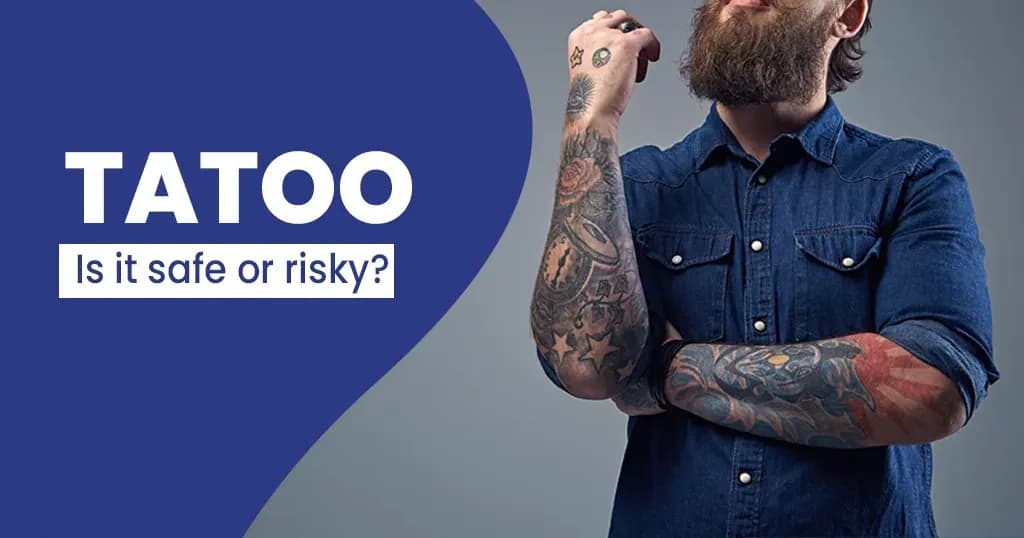 How Safe is getting a Tattoo and the Possible Risks? 