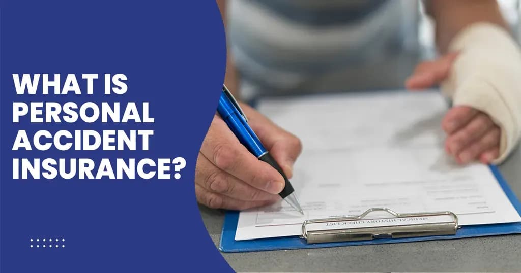 What is Personal Accident Insurance - Overview- Types