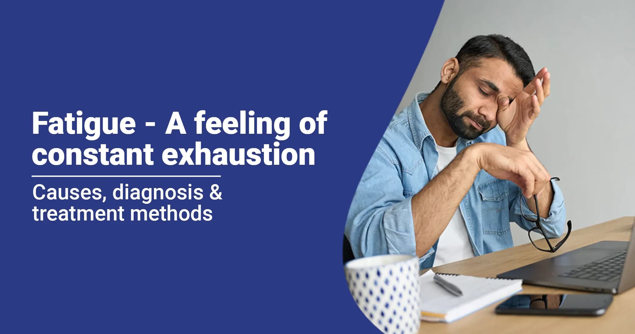 Fatigue Symptoms, Causes and Treatments