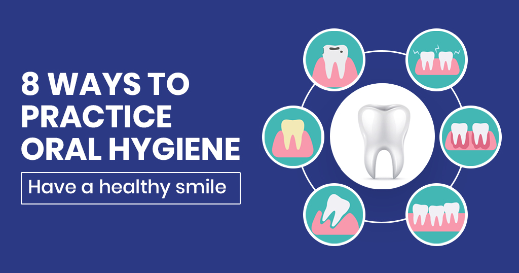 8 Ways to practice oral hygiene