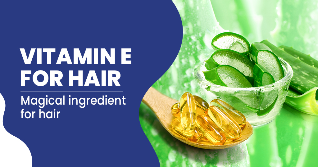 Vitamin E Benefits for Hair