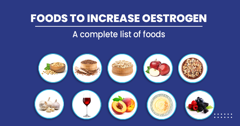 FOODS TO INCREASE OESTROGEN