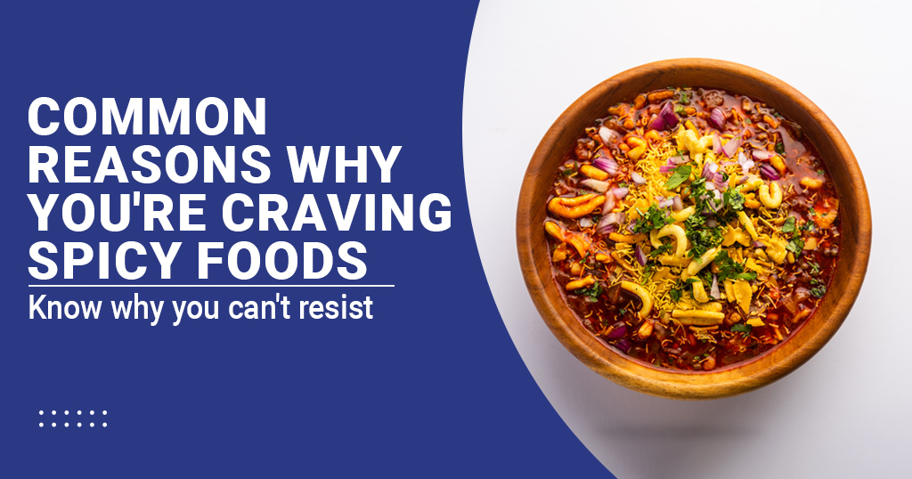 Common reasons why you're craving spicy foods
