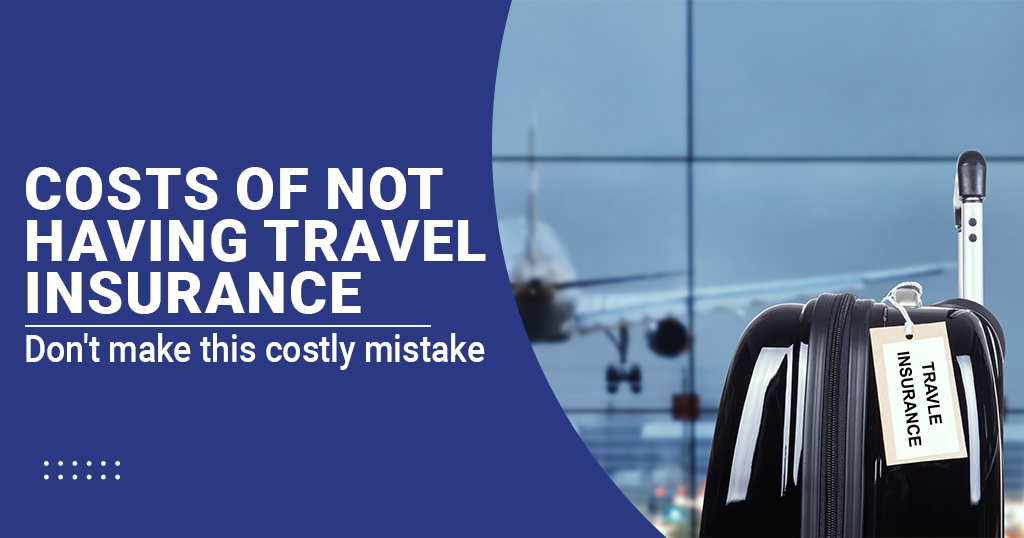 Costs of not Having Travel Insurance