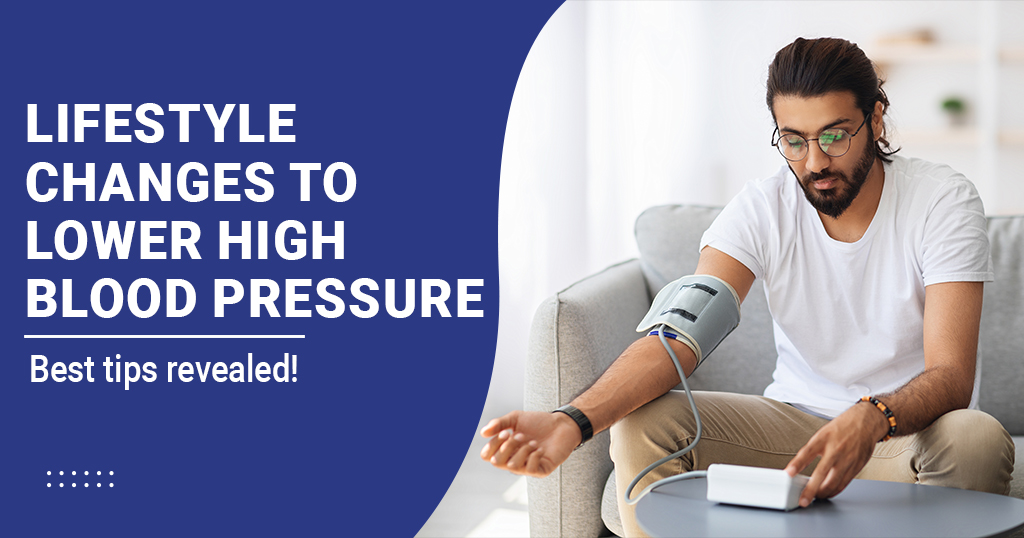 Lifestyle changes to lower High Blood Pressure