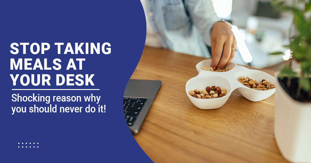 Stop taking meals at your desk