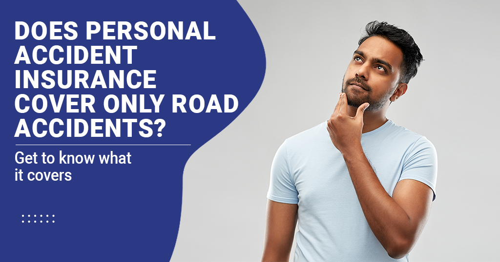 Does personal accident insurance cover only road accidents