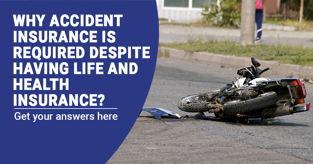Why is accident insurance required despite having life and health insurance