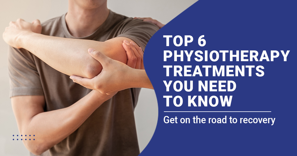 op 6 Physiotherapy Treatments You Need to Know