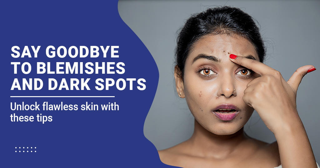 say Goodbye to Blemishes and Dark Spots