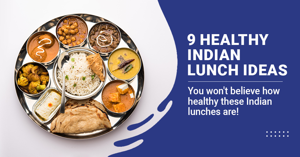 9 Healthy Indian Lunch Ideas