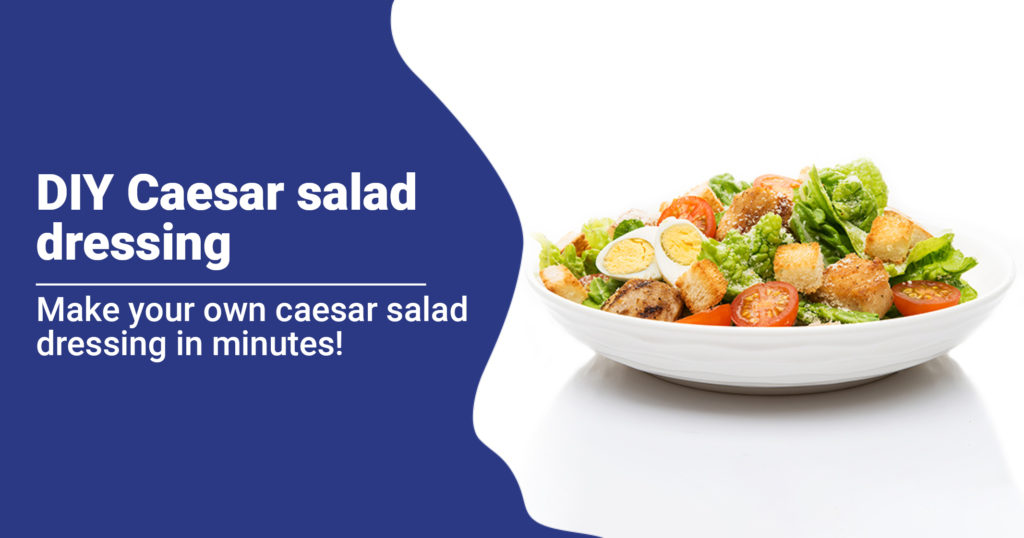 DIY Caesar Salad Dressing