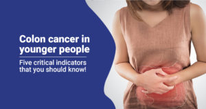 Colon Cancer In Younger People: Keep An Eye Out For Five Important Indicators